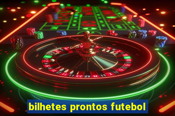 bilhetes prontos futebol